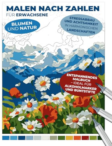 Malen nach Zahlen für Erwachsene | Blumen und Natur | Entspannendes Malbuch – ideal für Alkoholmarker und Buntstifte | Stressabbau und Achtsamkeit in ... Entspannende Malbücher für Erwachsene)