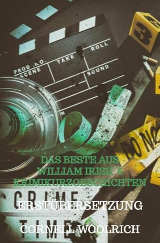 Das beste aus William Irish 6 Krimikurzgeschichten: Erstübersetzung