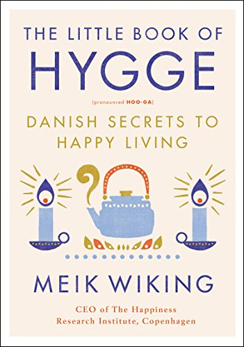 The Little Book of Hygge: Danish Secrets to Happy Living (The Happiness Institute Series, 1)