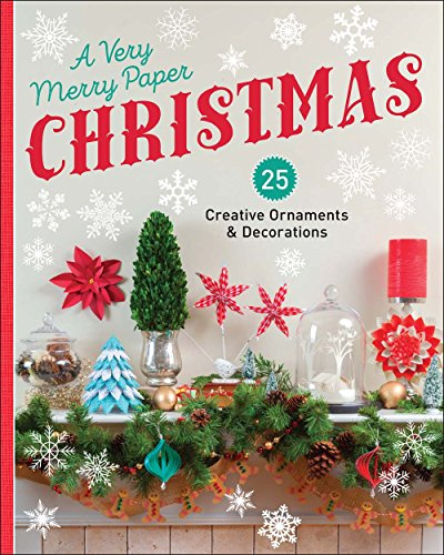 Very Merry Paper Christmas: 25 Creative Ornaments & Decorations