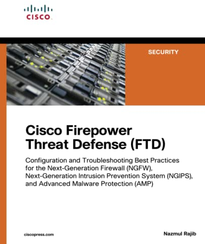 Cisco Firepower Threat Defense (FTD): Configuration and Troubleshooting Best Practices for the Next-Generation Firewall (NGFW), Next-Generation ... (AMP) (Networking Technology: Security)