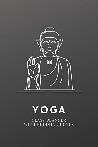 Yoga Class Planner With Buddha Quotes / Yoga Teacher Journal: Yoga and Meditation Planner (Yoga & Buddhism Notebooks, Band 3)