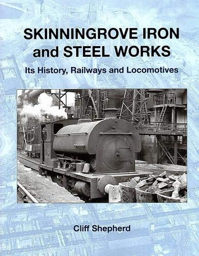 Skinningrove Iron and Steel Works: Its history, railways and locomotives