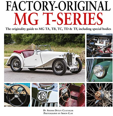 Factory-Original MG T-Series: The Originality Guide to MG TA, TB, TC, TD & TF, Including Special Bodies