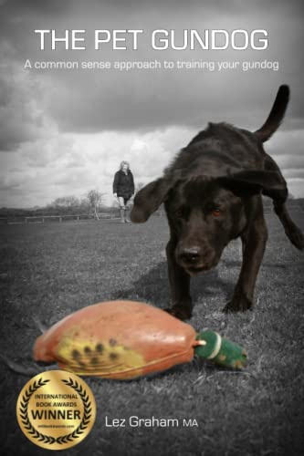 The Pet Gundog: A common sense approach to training your gundog