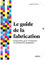 Le guide de La fabrication - Comprendre, gérer et imprimer v: Comprendre, gérer et imprimer vos productions graphiques