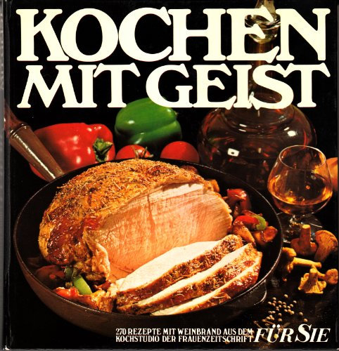 Kochen mit Geist. Für Sie- Kochstudio. 270 Rezepte mit Weinbrand