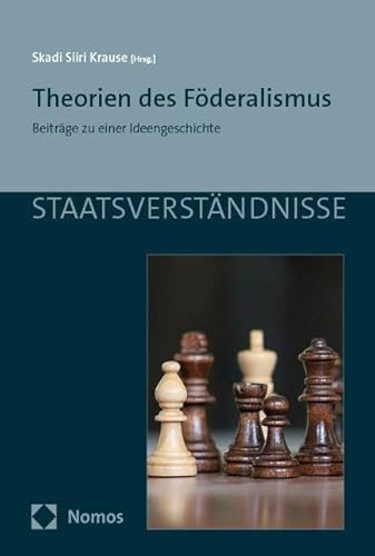 Theorien des Föderalismus: Beiträge zu einer Ideengeschichte (Staatsverständnisse)