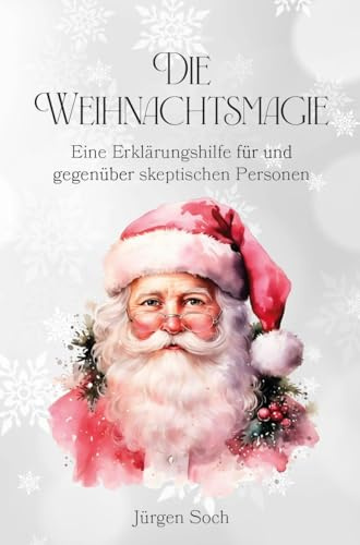 Die Weihnachtsmagie: Eine Erklärungshilfe für und gegenüber skeptischen Personen