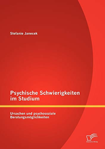 Psychische Schwierigkeiten im Studium: Ursachen und psychosoziale Beratungsmöglichkeiten