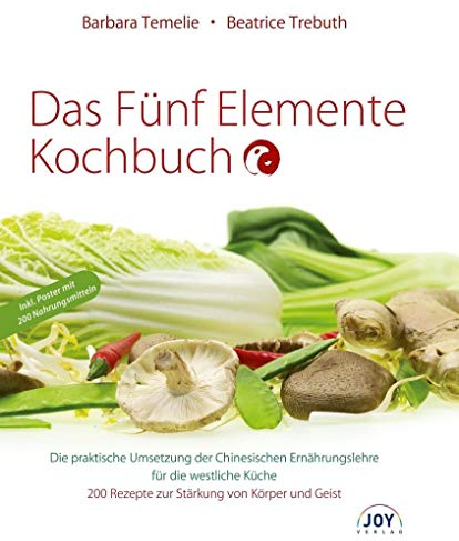 Das Fünf Elemente Kochbuch: Die praktische Umsetzung der Chinesischen Ernährungslehre für die westliche Küche