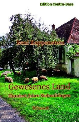 Gewesenes Land: Hundert Jahre Siebenbürgen