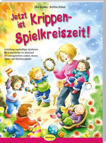 Jetzt ist Krippen-Spielkreiszeit!: Gestaltung regelmäßiger Spielkreise für Krippenkinder im Jahreslauf mit altersgerechten Liedern, Versen, Finger- und Rhythmusspielen