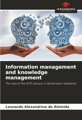 Information management and knowledge management: The case of the UFJF campus in Governador Valadares