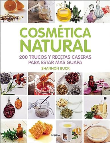 Cosmética natural / 200 Tips, Techniques, and Recipes for Natural Beauty: 200 trucos y recetas caseras para estar más guapa (Bienestar, salud y vida sana)