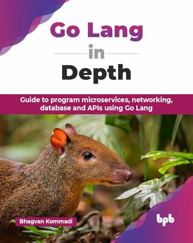 Go Lang in Depth: Guide to program microservices, networking, database and APIs using Go Lang (English Edition)
