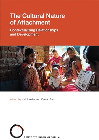 The Cultural Nature of Attachment: Contextualizing Relationships and Development (Strüngmann Forum Reports)