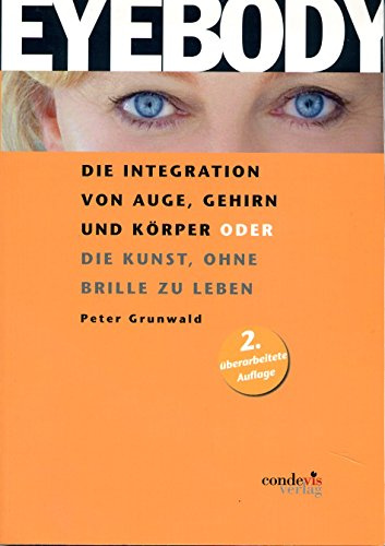 EYEBODY - Die Integration von Auge, Gehirn und Körper oder die Kunst, ohne Brille zu leben