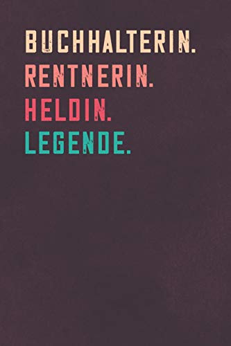 Buchhalterin. Rentnerin. Heldin. Legende.: Notizbuch - individuelles Ruhestand Geschenk für Notizen, Zeichnungen und Erinnerungen | liniert mit 100 Seiten