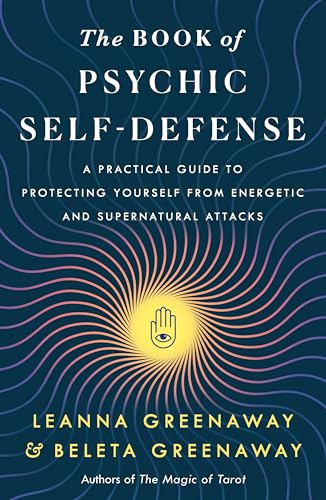 The Book of Psychic Self-Defense: A Practical Guide to Protecting Yourself from Energetic and Supernatural Attacks