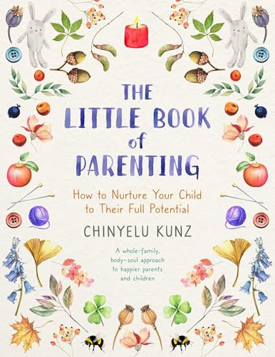 The Little Book of Parenting: How to Nurture Your Child to Their Full Potential
