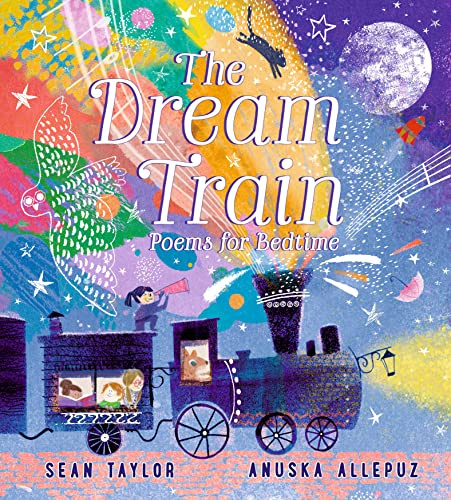 The Dream Train: Poems for Bedtime: Filled with warm and joyful poems for 2-6 year olds to treasure, perfect as a special gift for happy dreams