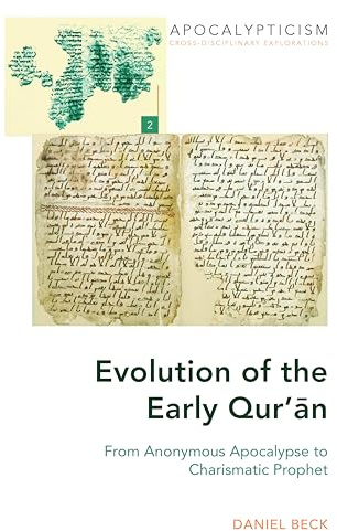 Evolution of the Early Qur’ān: From Anonymous Apocalypse to Charismatic Prophet: 2 (Apocalypticism: Cross-disciplinary Explorations)