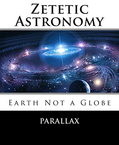 Zetetic Astronomy: Earth Not a Globe