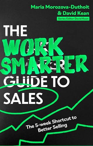 The Work Smarter Guide to Sales: The 5-week Shortcut to Superb Sales Performance (Work Smarter Series)