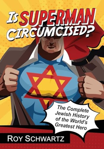Is Superman Circumcised?: The Complete Jewish History of the World's Greatest Hero