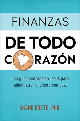 Finanzas de todo corazón/ Whole Heart Finances: Una Guía Centrada En Jesús Para Administrar El Dinero Con Gozo/ a Jesus-centered Guide to Managing Your Money With Joy