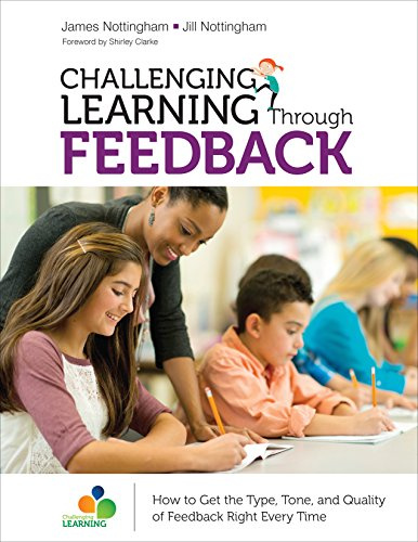 CHALLENGING LEARNING Through FEEDBACK: How to Get the Type, Tone and Quality of Feedback Right Every Time (Corwin Teaching Essentials)