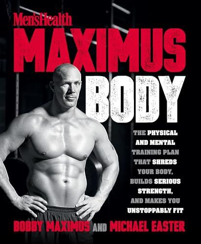 Men's Health Maximus Body: The Physical and Mental Training Plan That Shreds Your Body, Builds Serious Strength, and Makes You Unstoppably Fit