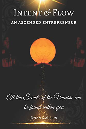 Intent & Flow: An Ascended Entreprenuer