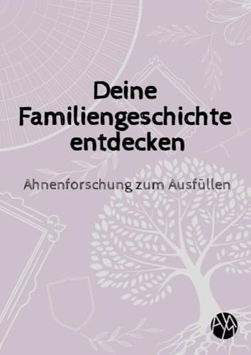 Deine Familiengeschichte entdecken: Ahnenforschung zum Ausfüllen