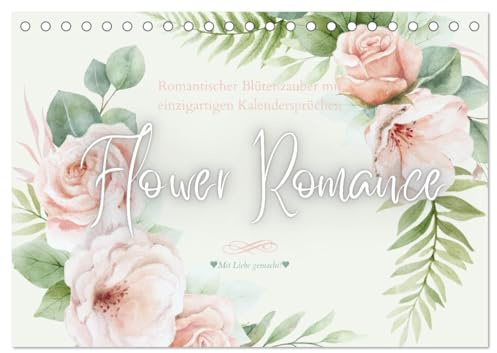 Flower Romance - Romantischer Blütenzauber (Tischkalender 2026 DIN A5 quer), CALVENDO Monatskalender: Romantischer Begleiter für's ganze Jahr mit zauberhaften Sprüchen (CALVENDO Lifestyle)