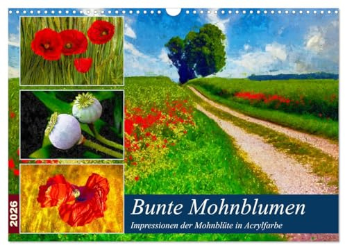 Bunte Mohnblumen - Impressionen der Mohnblüte in Acrylfarbe (Wandkalender 2026 DIN A3 quer), CALVENDO Monatskalender: Roter Klatschmohn auf allen Wegen (CALVENDO Natur)