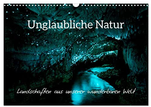 Unglaubliche Natur - Landschaften aus unserer wunderbaren Welt (Wandkalender 2026 DIN A3 quer), CALVENDO Monatskalender: Erstaunliche Naturszenen aus allen Ecken der Welt (CALVENDO Natur)
