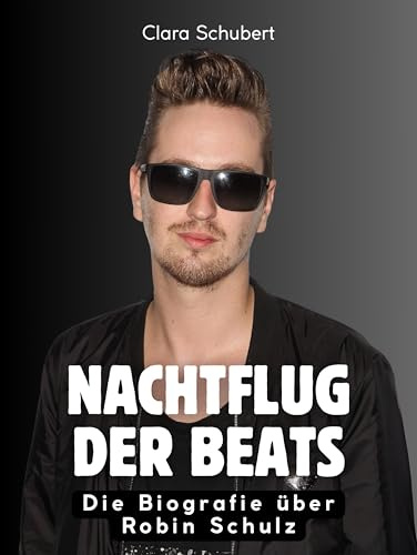 Nachtflug der Beats: Die Biografie über Robin Schulz. Komplett in Farbe