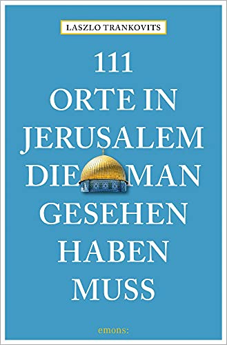111 Orte in Jerusalem, die man gesehen haben muss: Reiseführer