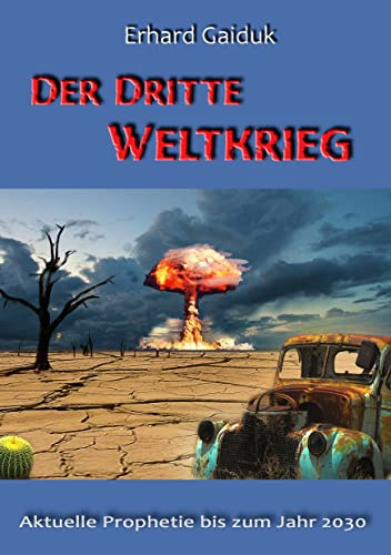 Der Dritte Weltkrieg: Aktuelle Prophetie bis zum Jahr 2030
