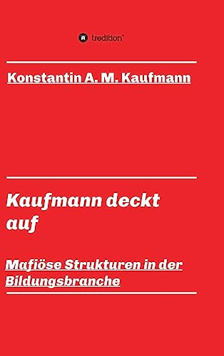 Kaufmann deckt auf: Mafiöse Strukturen in der Bildungsbranche