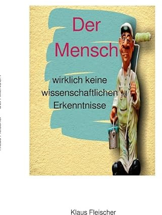 Der Mensch: wirklich keine wissenschaftlichen Erkenntnisse