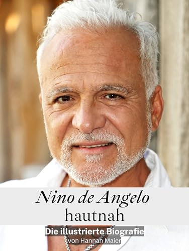 Nino de Angelo hautnah - Komplett in Farbe: Die illustrierte Biografie
