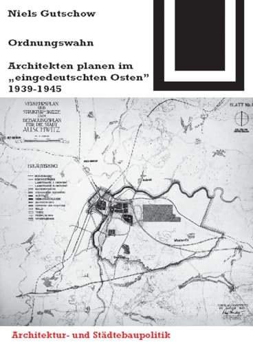 Ordnungswahn: Architekten planen im eingedeutschten Osten 1939-1945 (Bauwelt Fundamente, 115)