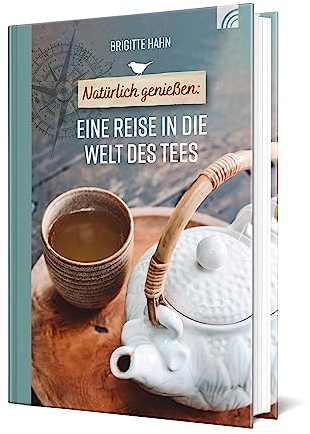 Natürlich genießen: Eine Reise in die Welt des Tees