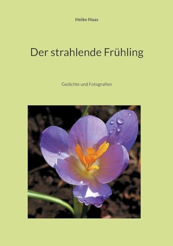 Der strahlende Frühling: Gedichte und Fotografien