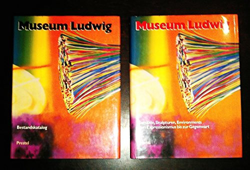 Museum Ludwig Köln Gemälde, Skulpturen, Environments vom Expressionismus bis zur Gegenwart 2 Bände