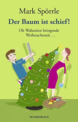 Der Baum ist schief!: Oh Wahnsinn bringende Weihnachtszeit ...
