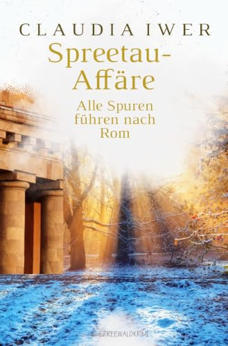 Spreetau-Affäre: Alle Spuren führen nach Rom (Spreetau-Krimireihe)